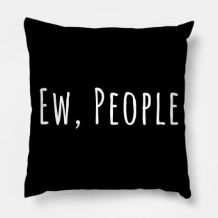 Ew, people silly T-shirt Pillow