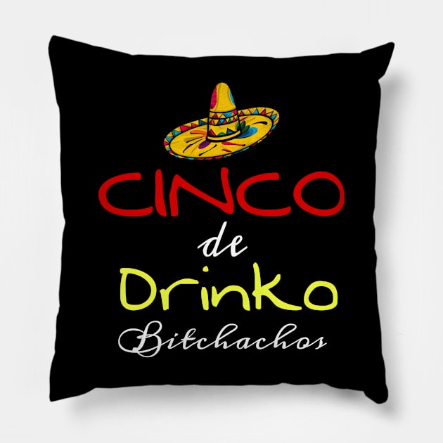 Cinco De Drinko Bitchachos Pillow by r.abdulazis