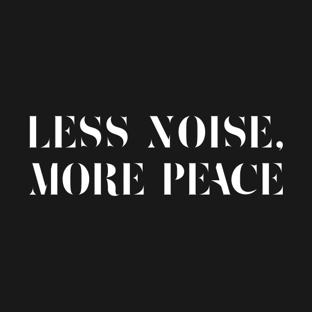 Less Noise, More Peace / White on Black by Magicform