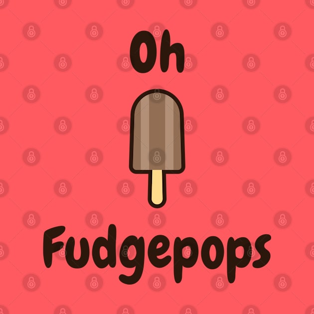 Oh fudgepops by StimpyStuff