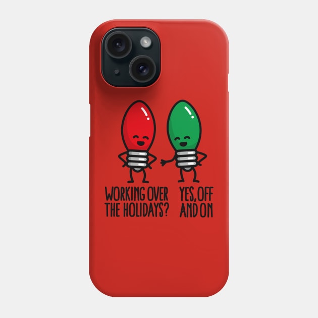 Funny Christmas lights pun Working over holidays Phone Case by LaundryFactory