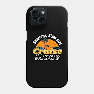 Funny design for cruise vacation "Sorry I'm on cruise mode" Phone Case