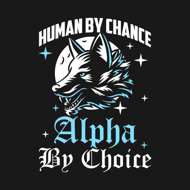 Human By Chance Alpha By Choice Alpha Wolf Women by artbooming