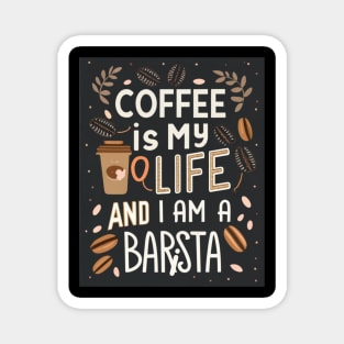 Coffee Is My Life, And I Am a Barista! Coffee Barista Magnet