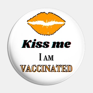 Kiss me, I am vaccinated in yellowish-orange and black text Pin