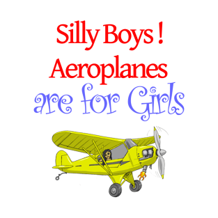 Silly Boys Aeroplanes are for Girls T-Shirt