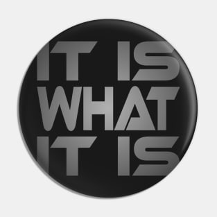 It Is What It Is Idium Series Pin