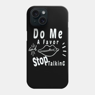 Do Me A Favor And Stop Talking - A Fun Thing To Do In The Morning Is NOT Talk To Me - Do Not Interrupt Me When I'm Talking to Myself  - Funny Saying Novelty Unisex Phone Case