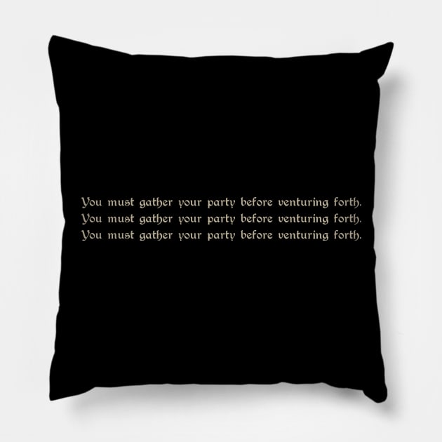 You Must Gather Your Party Before Venturing Forth Pillow by asirensong