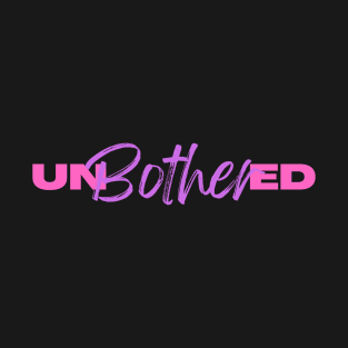 unbothered T-Shirt