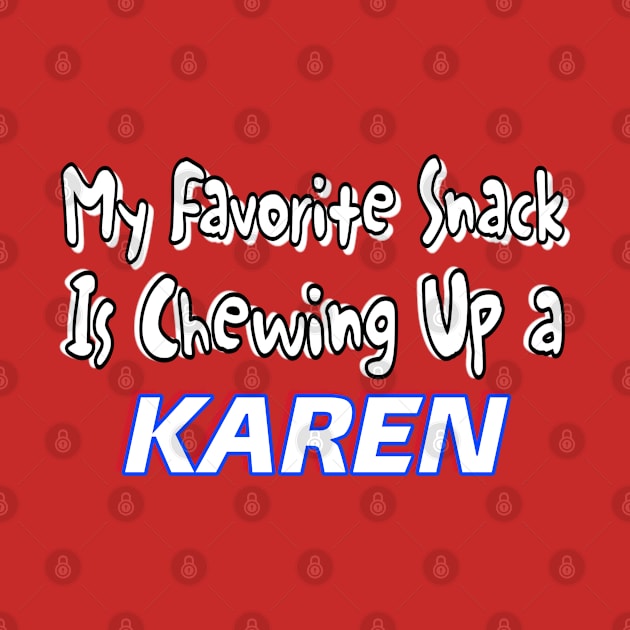 My Favorite Snack Is Chewing Up A Karen - Back by Subversive-Ware 