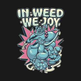 in weed we joy T-Shirt