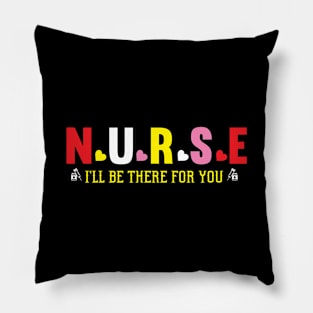 Nurse I'll Be There For You Pillow