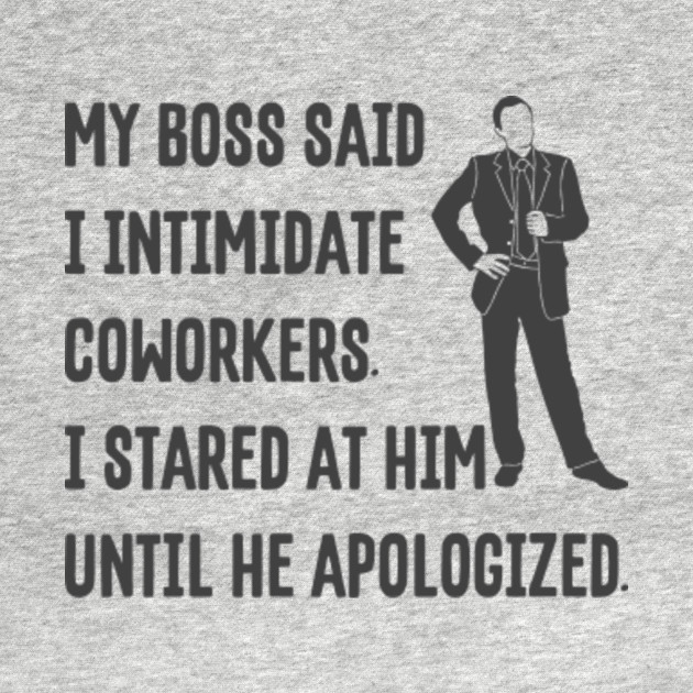 Discover My Boss Said I Intimidate Coworkers - Boss - T-Shirt