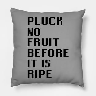 Pluck No Fruit Before It Is Ripe Pillow