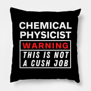 Chemical physicist Warning this is not a cush job Pillow