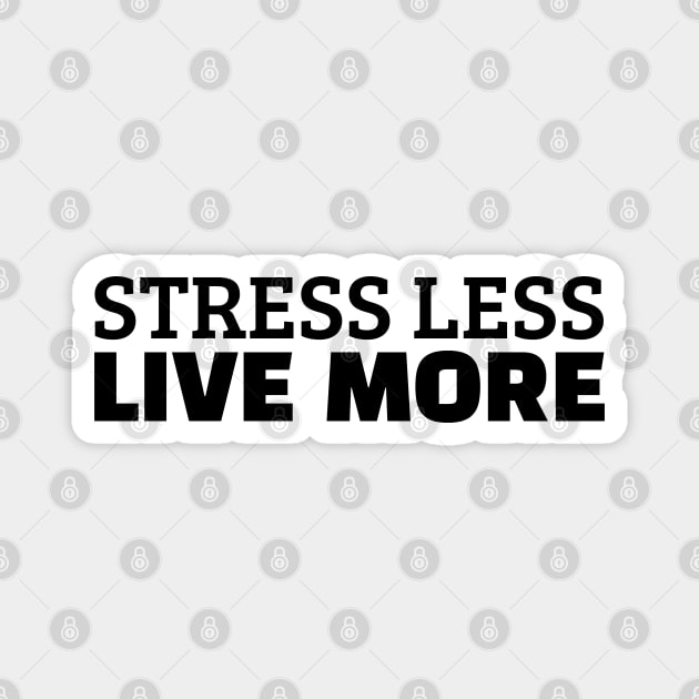 Stress Less Live More Magnet by Texevod