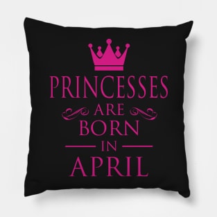 PRINCESS BIRTHDAY PRINCESSES ARE BORN IN APRIL Pillow