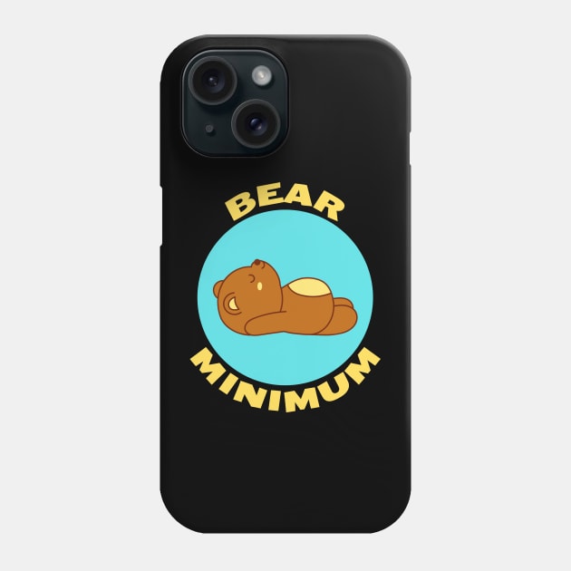 Bear Minimum | Bare Minimum Bear Pun Phone Case by Allthingspunny