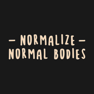 Normalize normal bodies T-Shirt