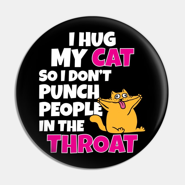 I Hug My Cats So I Don't Punch People In The Throat Pin by Work Memes