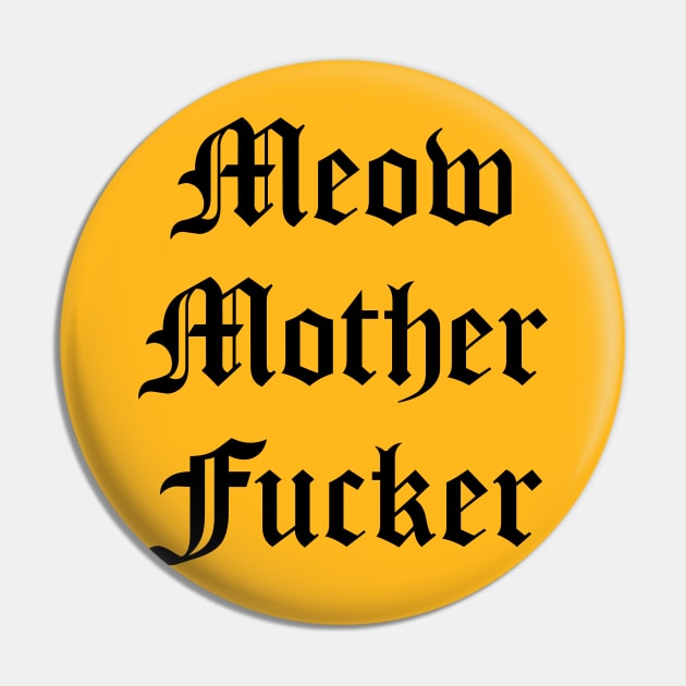 Meow Mother Fucker Pin by MartinAes