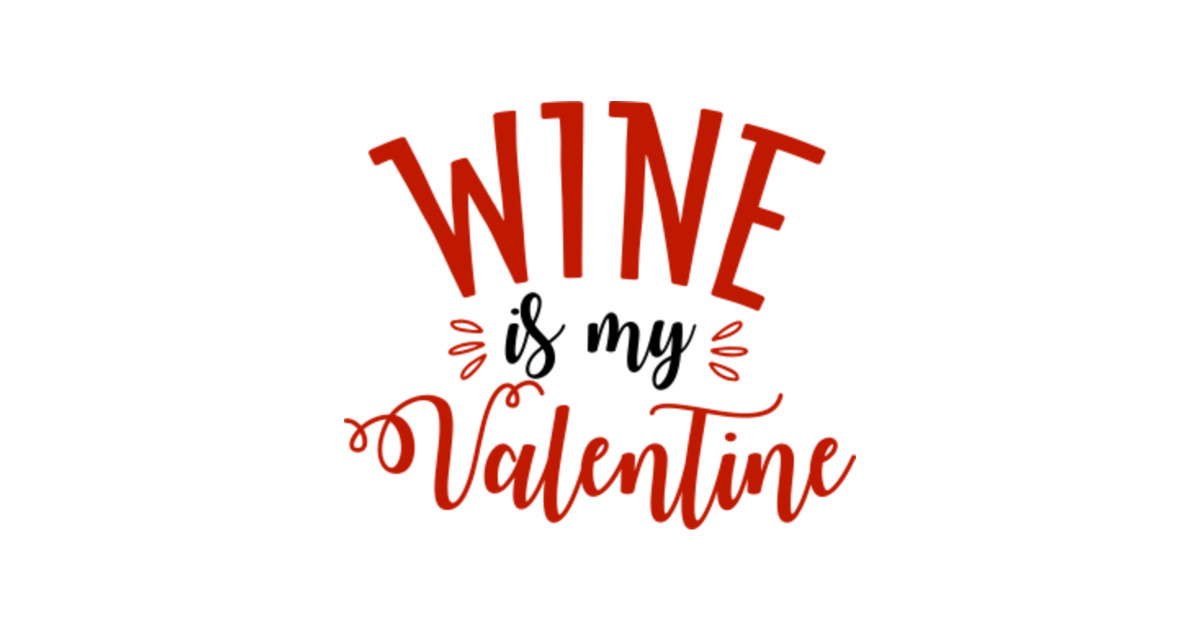 Wine Is My Valentine Valentine's Day - Valentines Day ...