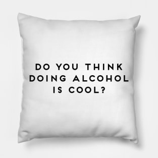 Do You Think Doing Alcohol Is Cool? College Sorority Sticker Pillow