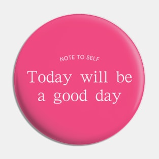 Today Will Be a Good Day Pin