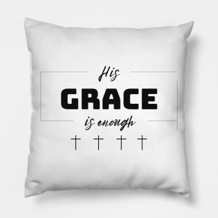 His Grace is Enough V4 Pillow