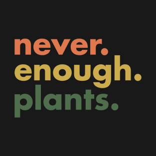 Never Enough Plants T-Shirt