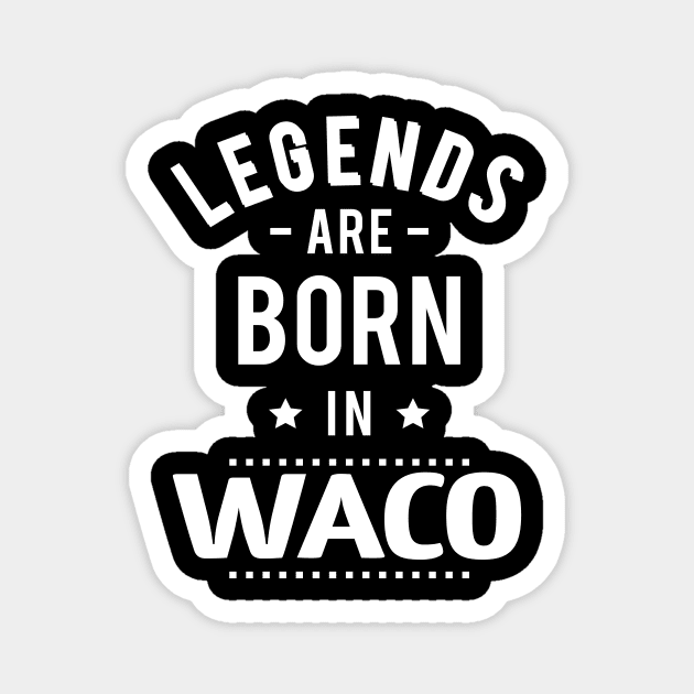 Legends Are Born In Waco Magnet by ProjectX23Red