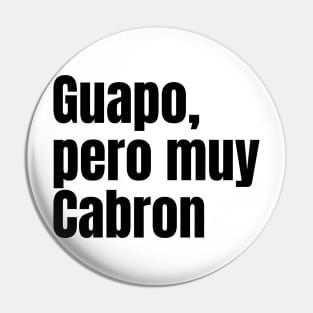 Guapo, pero muy cabron Pin