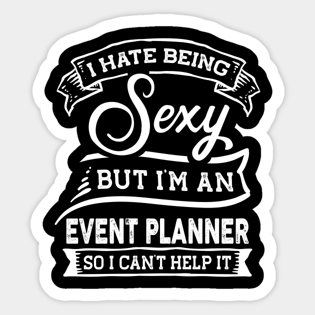 I Hate Being Sexy But I'm a Event Planner Funny - Event Planner - Sticker | TeePublic I Hate Being Sexy But I'm a Event Planner Funny - Event Planner - Sticker | TeePublic
