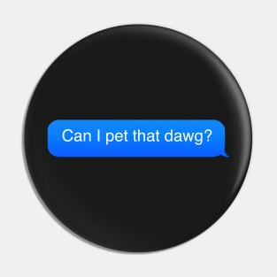Can i pet that dawg? Pin