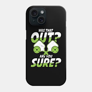 Was That Out Are You Sure - Pickleball Phone Case