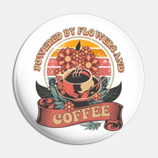 POWERED BY FLOWERS AND COFFEE Pin