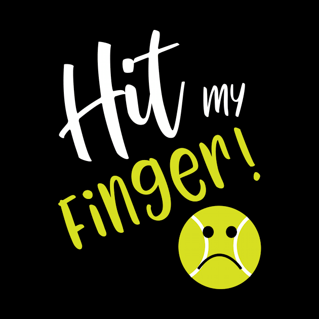 Funny Tennis Excuse I Hit My Finger by whyitsme