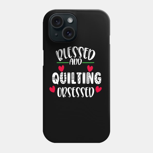 Blessed Quilting Obsessed Phone Case by TLSDesigns