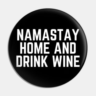 Namastay Home and Drink Wine - Time for Wine Wine Drinker Wine Lover Gift Wine Quote Pin