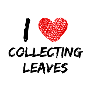 I Love Collecting Leaves T-Shirt