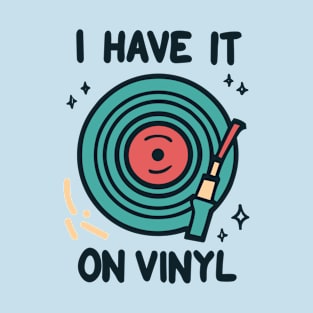 I Have It on Vinyl - Retro Music Lover Vintage Vinyl Records T-Shirt