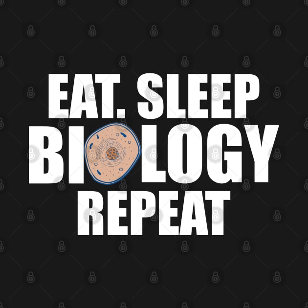 Biology - Eat Sleep Biology Repeat w by KC Happy Shop