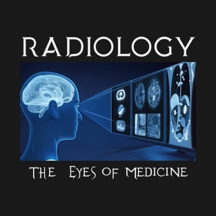 Radiology The Eyes of Medicine T-Shirt