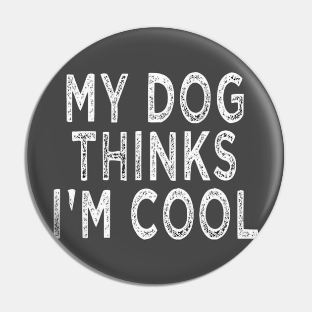 My dog thinks i'm cool t-shirt Pin by TibA