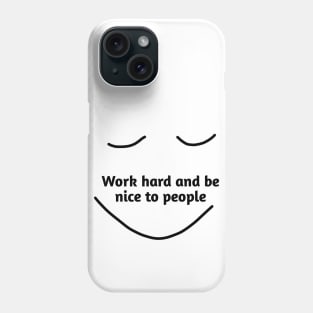 Work hard and be nice to people Phone Case