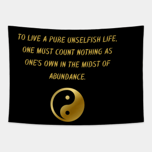 To Live A Pure Unselfish Life, One Must Count Nothing As One's Own In The Midst Of Abundance. Tapestry