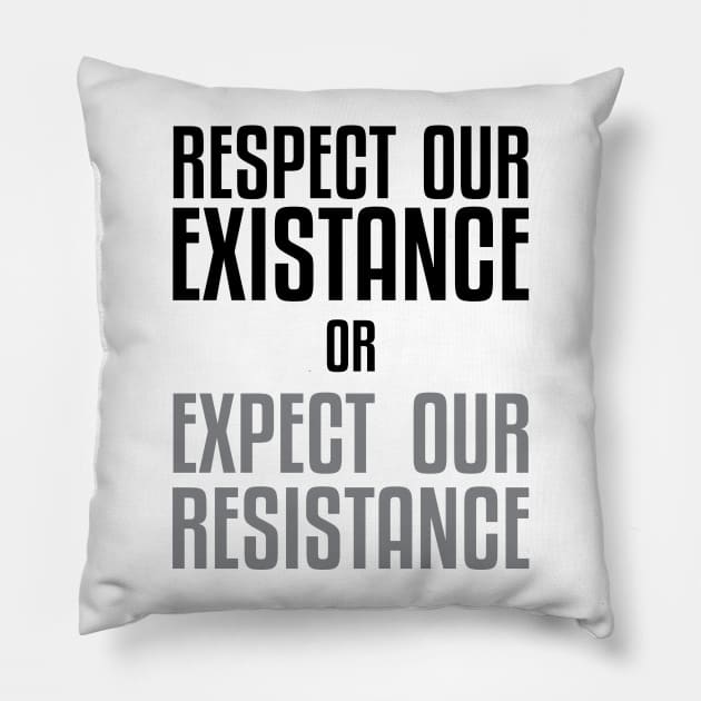 Respect our Existence or Expect or Resistance Pillow by UrbanLifeApparel