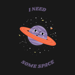 I need Some Space - Space Lover, Saturn T-Shirt