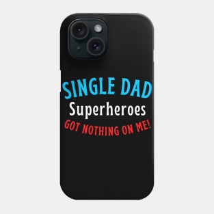 Single dad. Superheroes got nothing on me! Phone Case